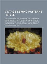 Vintage Sewing Patterns - Style Style 1015, Style 1024, Style 1026, Style 1054, Style 1108, Style 1163, Style 1195, Style 1204, Style 1221, Style 1239, Style 1356, Style 1414, Style 1429, Style 1490, Style 1554, Style 1646, Style 1648, Style 1651, Style,1234690446,9781234690441