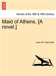 Maid of Athens. [A Novel.] Vol. I,1241477841,9781241477844