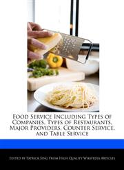 Food Service Including Types of Companies, Types of Restaurants, Major Providers, Counter Service, and Table Service,1276229844,9781276229845