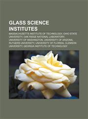 Glass science institutes Massachusetts Institute of Technology, Ohio State University, Oak Ridge National Laboratory, University of Washington,1156950430,9781156950432
