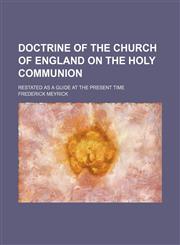 Doctrine of the Church of England on the Holy communion; restated as a guide at the present time,1151174181,9781151174185