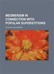 Mesmerism in connection with popular superstitions,1151600873,9781151600875
