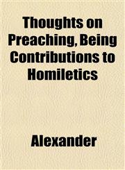Thoughts on Preaching, Being Contributions to Homiletics,1152067575,9781152067578