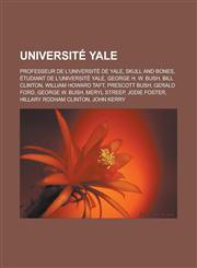 Université Yale Professeur de l'Université de Yale, Skull and Bones, Étudiant de l'université Yale, George H. W. Bush, Bill Clinton, William Howard Taft, Prescott Bush, Gerald Ford, George W. Bush, Meryl Streep, Jodie Foster, Hillary Rodham Clinton,1232039896,9781232039891