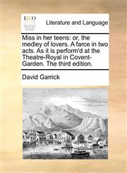 Miss in her teens or, the medley of lovers. A farce in two acts. As it is perform'd at the Theatre-Royal in Covent-Garden. The third edition.,1170474365,9781170474365