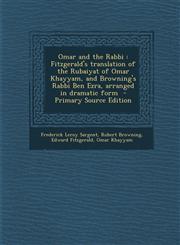 Omar and the Rabbi Fitzgerald's translation of the Rubaiyat of Omar Khayyam, and Browning's Rabbi Ben Ezra, arranged in dramatic form  - Primary Source Edition,1293403660,9781293403662