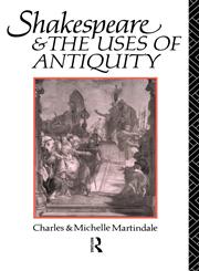Shakespeare and the Uses of Antiquity An Introductory Essay,0415104262,9780415104265