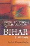 Press Politics & Public Opinion in Bihar, (1912-1947) 1st Edition,8178312301,9788178312309