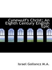 Cynewulf's Christ; An Eighth Century English Epic,1115268279,9781115268271