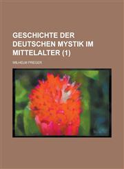 Geschichte Der Deutschen Mystik Im Mittelalter (1),1235204553,9781235204555