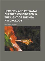 Heredity and Prenatal Culture Considered in the Light of the New Psychology,1234198185,9781234198183