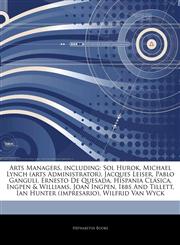 Articles On Arts Managers, including Sol Hurok, Michael Lynch (arts Administrator), Jacques Leiser, Pablo Ganguli, Ernesto De Quesada, Hispania ClÃ¡sica, Ingpen & Williams, Joan Ingpen, Ibbs And Tillett, Ian Hunter (impresario),1243395338,9781243395337