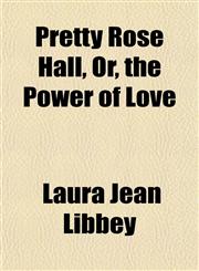 Pretty Rose Hall, Or, the Power of Love,1152692879,9781152692879