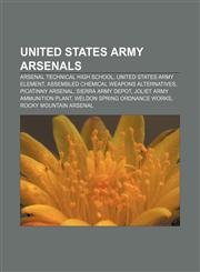 United States Army arsenals Arsenal Technical High School, United States Army Element, Assembled Chemical Weapons Alternatives,1155591445,9781155591445