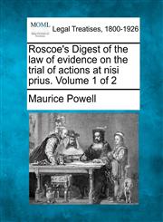 Roscoe's Digest of the law of evidence on the trial of actions at nisi prius. Volume 1 of 2,1240133960,9781240133963