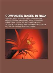 Companies based in Riga AirBaltic, Rīgas Satiksme, Lattelecom, MikroTik, Passenger Train, SAF Tehnika, Rīgas Vagonbūves Rūpnīca, VEF,1155172426,9781155172422