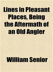 Lines in Pleasant Places, Being the Aftermath of an Old Angler,1152387693,9781152387690