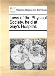 Laws of the Physical Society, held at Guy's Hospital.,1170692060,9781170692066