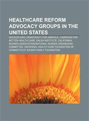 Healthcare reform advocacy groups in the United States MoveOn.org, Democracy for America, Campaign for Better Health Care, Galen Institute,1155206010,9781155206011