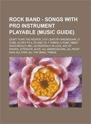 Rock Band - Songs with Pro Instrument Playable (Music Guide) (Don't Fear) the Reaper, 21st Century Breakdown, 21 Guns, 25 or 6 to 4, 3's and 7's, 7 T,1234813610,9781234813611