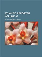Atlantic Reporter Volume 37,1150836105,9781150836107