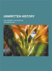 Unwritten History; Life Amongst the Modocs,123023215X,9781230232157
