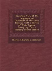Historical View of the Languages and Literature of the Slavic Nations With a Sketch of Their Popular Poetry. by Talvi - Primary Source Edition,1294137581,9781294137580