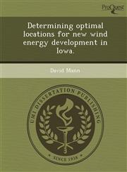 Determining optimal locations for new wind energy development in Iowa.,1249088003,9781249088004