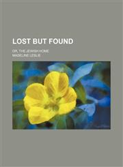 Lost but found; or, The Jewish home,1151397784,9781151397782
