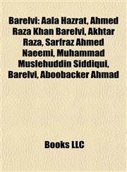 Barelvi Aala Hazrat, Ahmed Raza Khan Barelvi, Akhtar Raza, Sarfraz Ahmed Naeemi, Muhammad Muslehuddin Siddiqui, Aboobacker Ahmad,1155903730,9781155903736