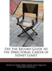 Off the Record Guide to the Directorial Career of Sidney Lumet,1241316953,9781241316952