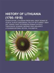 History of Lithuania (1795-1918) Russification, Lithuanian press ban, Great Seimas of Vilnius, Vilnius Conference, Pale of Settlement,1155817591,9781155817590