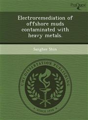 Electroremediation of offshore muds contaminated with heavy metals.,1249904676,9781249904670