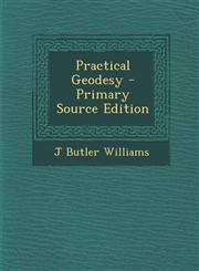 Practical Geodesy - Primary Source Edition,1295691027,9781295691029