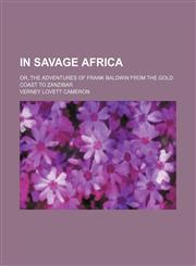 In Savage Africa; Or, the Adventures of Frank Baldwin From the Gold Coast to Zanzibar,1151209791,9781151209795
