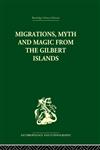 Migrations, Myth and Magic from the Gilbert Islands Early Writings of Sir Arthur Grimble,0415330556,9780415330558