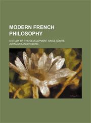 Modern French philosophy; a study of the development since Comte,1151028878,9781151028877