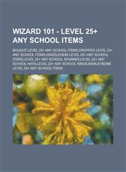 Wizard 101 - Level 25+ Any School Items Bought Level 25+ Any School Items,Dropped Level 25+ Any School Items,Grizzleheim Level 25+ Any School Items,Level 25+ Any School Athames,Level 25+ Any School Hats,Level 25+ Any School Rings,1234660512,9781234660512