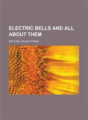 Electric Bells and All about Them,1152781812,9781152781818