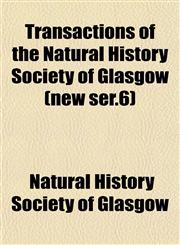 Transactions of the Natural History Society of Glasgow (new ser.6),1153186721,9781153186728