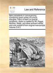 New precedents in conveyancing. Containing great variety of curious draughts, many of them on special occasions, drawn or settled by Mr. Piggot, Northey, Webb, and other eminent hands; and now publish'd from original manuscripts  Volume 2 of 2,1171191448,9781171191445
