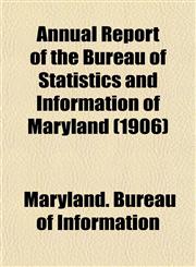 Annual Report of the Bureau of Statistics and Information of Maryland (1906),1153280108,9781153280105