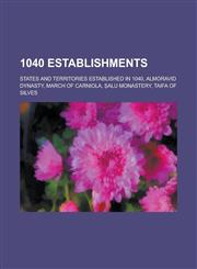 1040 Establishments States and Territories Established in 1040, Almoravid Dynasty, March of Carniola, Alu Monastery, Taifa of Silves,1157722806,9781157722809