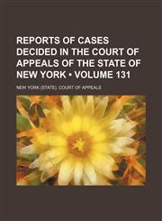 Reports of Cases Decided in the Court of Appeals of the State of New York (Volume 131),1235236110,9781235236112