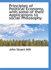 Principles of Political Economy, with some of their Applications to social Philosophy,1116732661,9781116732665