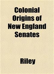 Colonial Origins of New England Senates,1152751832,9781152751835