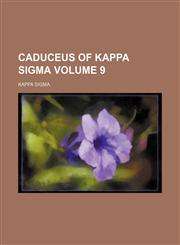 Caduceus of Kappa Sigma Volume 9,115423777X,9781154237771