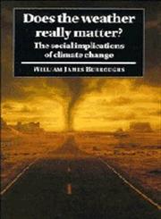 Does the Weather Really Matter? The Social Implications of Climate Change,0521561264,9780521561266