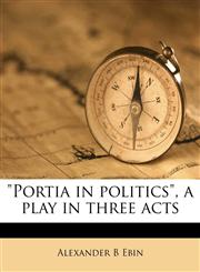 "Portia in politics", a play in three acts,1175760439,9781175760432