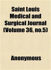 Saint Louis Medical and Surgical Journal (Volume 36, no.5),1152430580,9781152430587